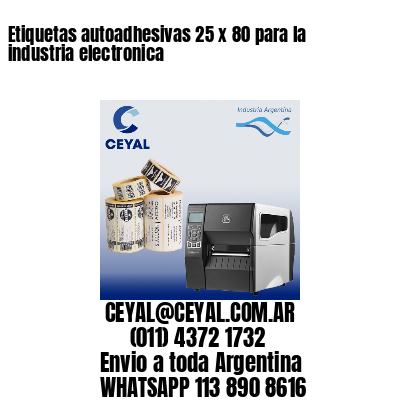 Etiquetas autoadhesivas 25 x 80 para la industria electronica