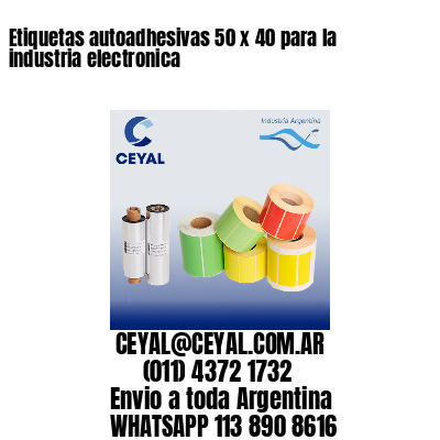 Etiquetas autoadhesivas 50 x 40 para la industria electronica