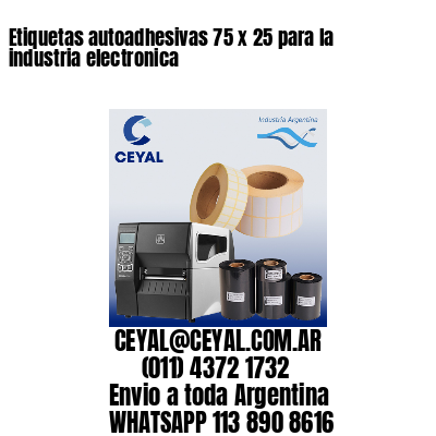 Etiquetas autoadhesivas 75 x 25 para la industria electronica