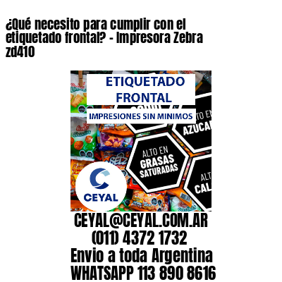 ¿Qué necesito para cumplir con el etiquetado frontal? – Impresora Zebra zd410