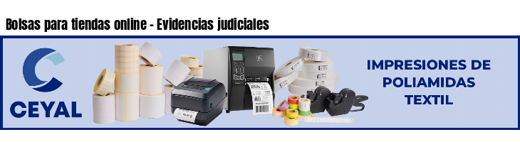 Bolsas para tiendas online - Evidencias judiciales