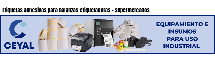 Etiquetas adhesivas para balanzas etiquetadoras - supermercados