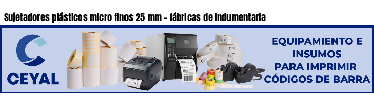 Sujetadores plásticos micro finos 25 mm - fábricas de indumentaria