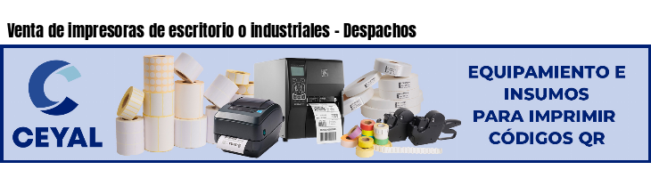 Venta de impresoras de escritorio o industriales - Despachos