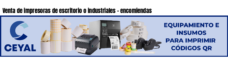 Venta de impresoras de escritorio o industriales - encomiendas