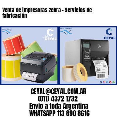 Venta de impresoras zebra – Servicios de fabricación