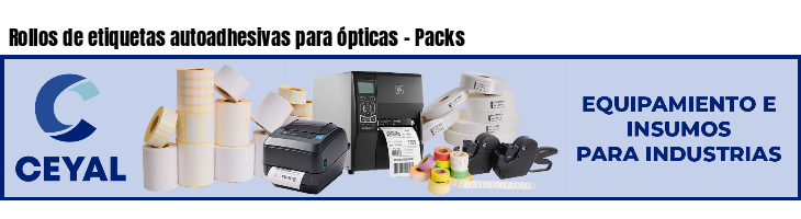 Rollos de etiquetas autoadhesivas para ópticas - Packs