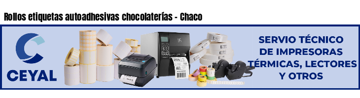 Rollos etiquetas autoadhesivas chocolaterías - Chaco