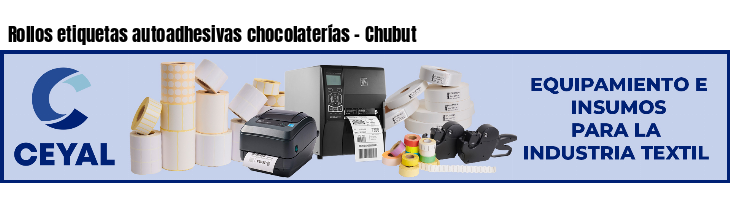 Rollos etiquetas autoadhesivas chocolaterías - Chubut