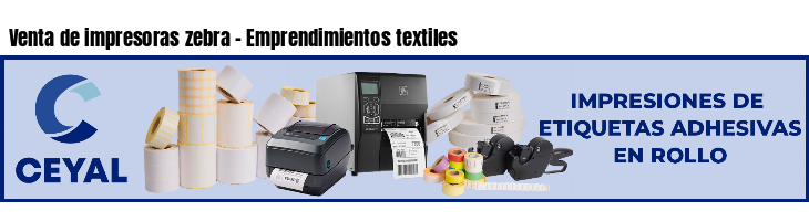 Venta de impresoras zebra - Emprendimientos textiles