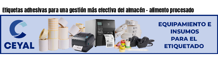 Etiquetas adhesivas para una gestión más efectiva del almacén - alimento procesado