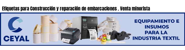 Etiquetas para Construcción y reparación de embarcaciones . Venta minorista