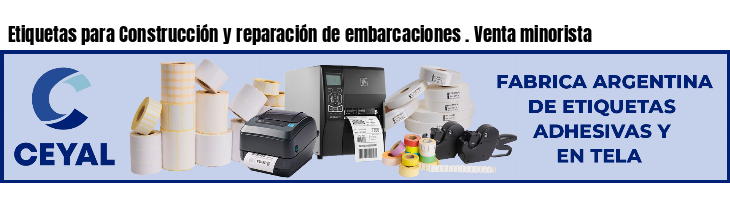 Etiquetas para Construcción y reparación de embarcaciones . Venta minorista