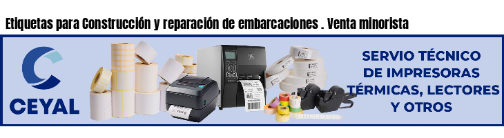 Etiquetas para Construcción y reparación de embarcaciones . Venta minorista