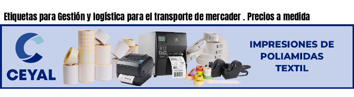 Etiquetas para Gestión y logística para el transporte de mercader . Precios a medida