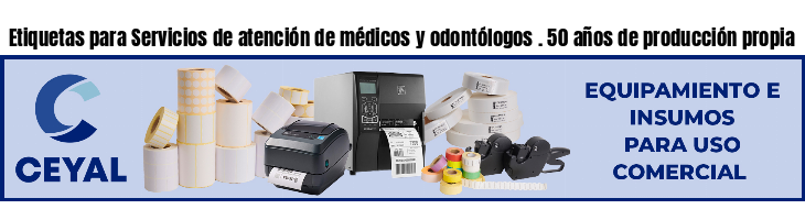 Etiquetas para Servicios de atención de médicos y odontólogos . 50 años de producción propia