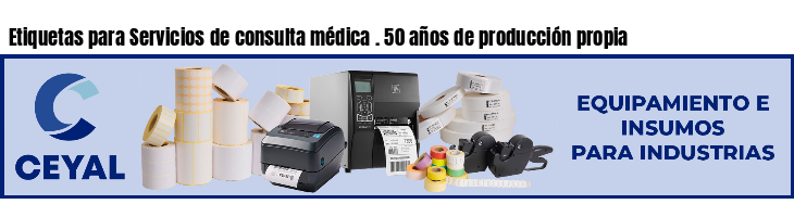 Etiquetas para Servicios de consulta médica . 50 años de producción propia