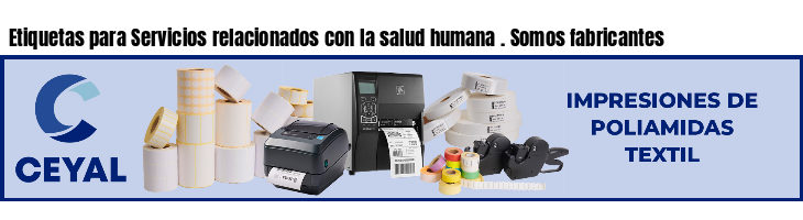 Etiquetas para Servicios relacionados con la salud humana . Somos fabricantes