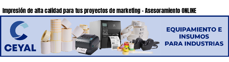 Impresión de alta calidad para tus proyectos de marketing - Asesoramiento ONLINE