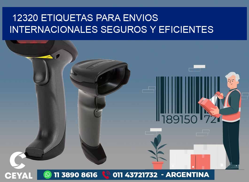 12320 ETIQUETAS PARA ENVIOS INTERNACIONALES SEGUROS Y EFICIENTES