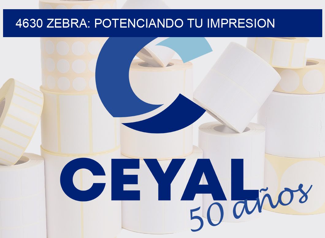 4630 ZEBRA: POTENCIANDO TU IMPRESION