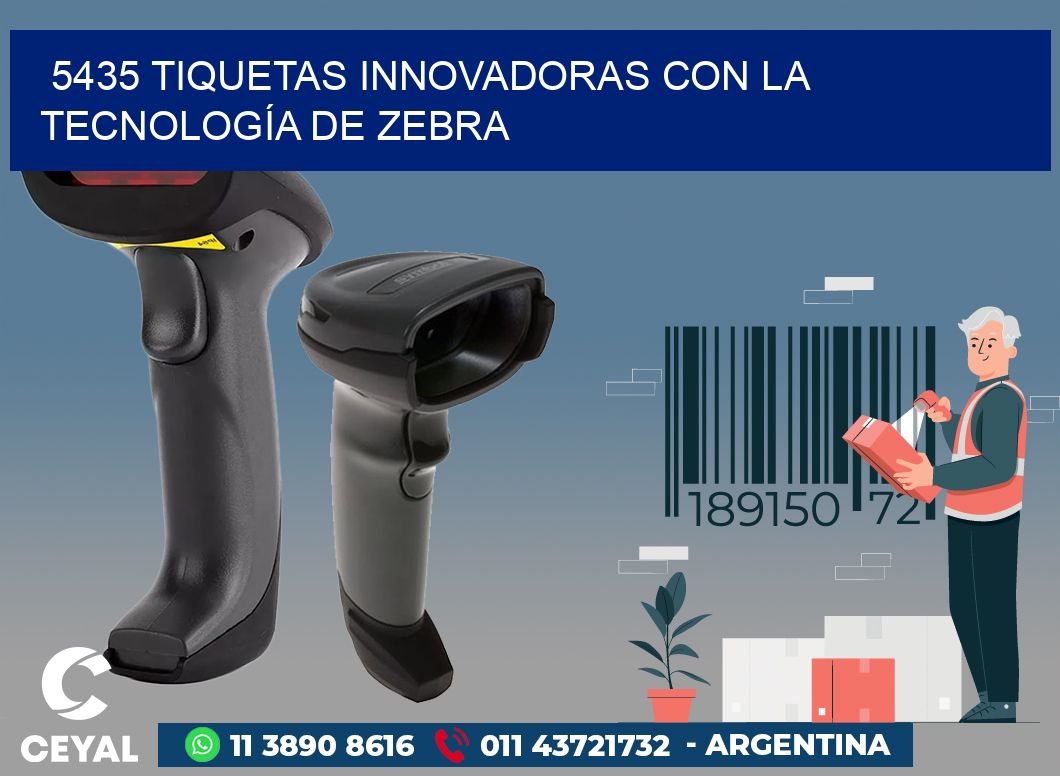 5435 TIQUETAS INNOVADORAS CON LA TECNOLOGÍA DE ZEBRA