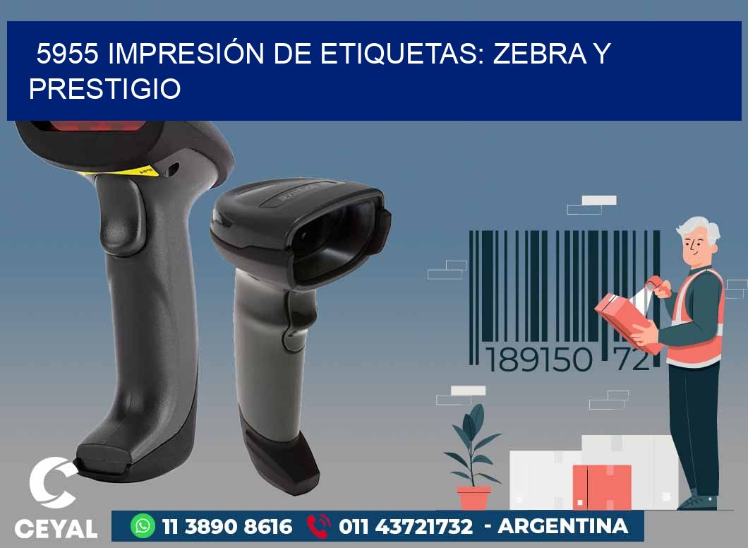 5955 IMPRESIÓN DE ETIQUETAS: ZEBRA Y PRESTIGIO