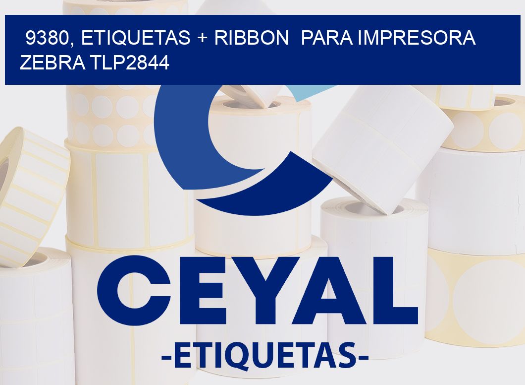 9380, etiquetas + ribbon  para impresora zebra TLP2844