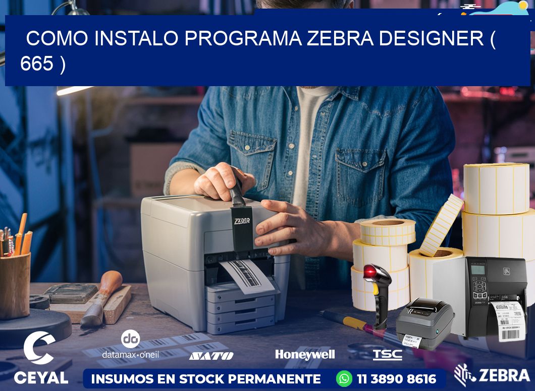 COMO INSTALO PROGRAMA ZEBRA DESIGNER ( 665 )