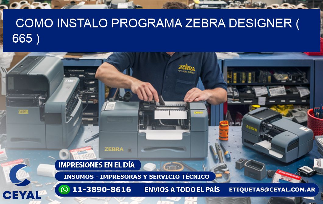 COMO INSTALO PROGRAMA ZEBRA DESIGNER ( 665 )