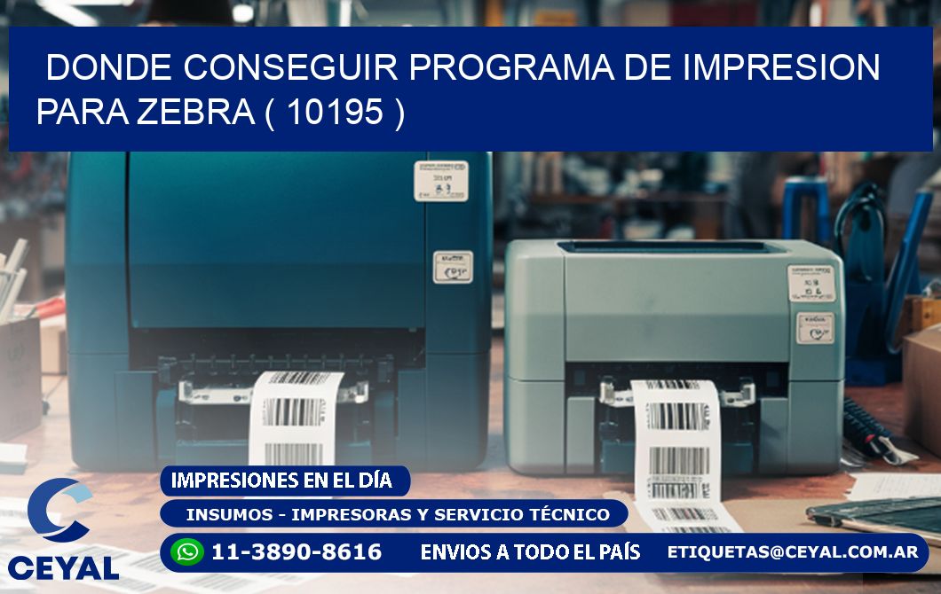 DONDE CONSEGUIR PROGRAMA DE IMPRESION PARA ZEBRA ( 10195 )