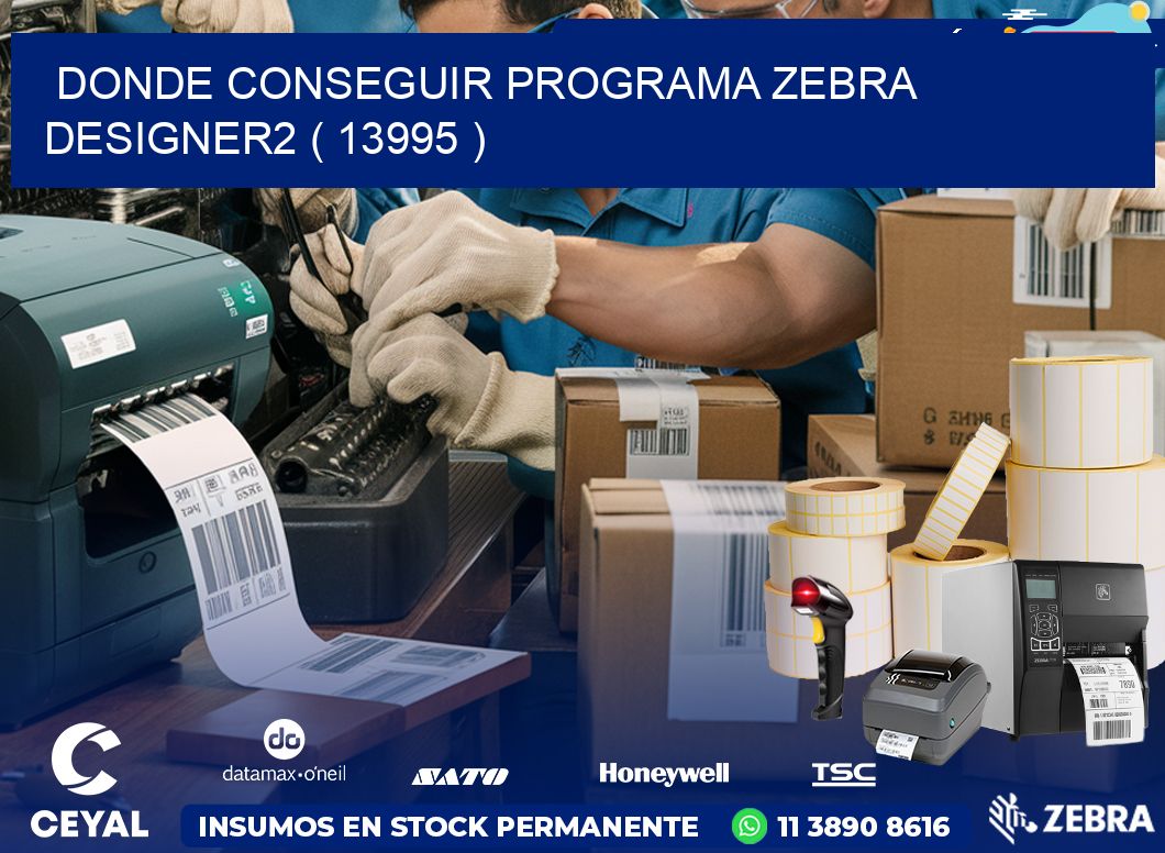 DONDE CONSEGUIR PROGRAMA ZEBRA DESIGNER2 ( 13995 )