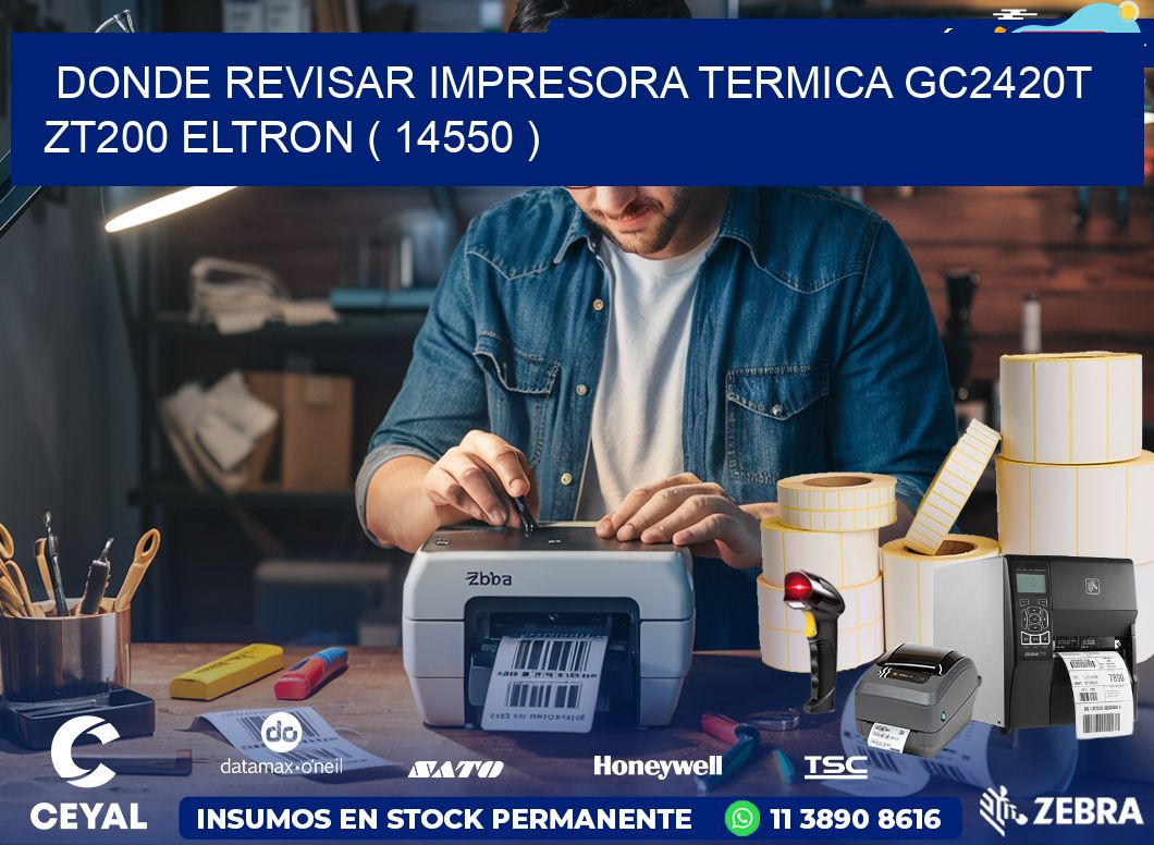 DONDE REVISAR IMPRESORA TERMICA GC2420T ZT200 ELTRON ( 14550 )