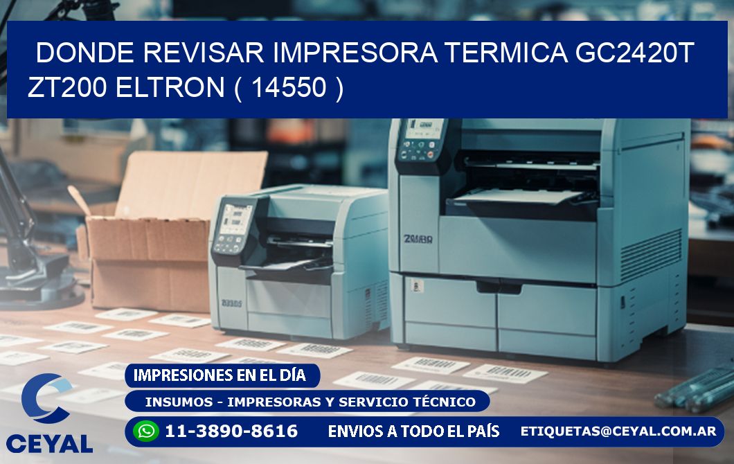 DONDE REVISAR IMPRESORA TERMICA GC2420T ZT200 ELTRON ( 14550 )