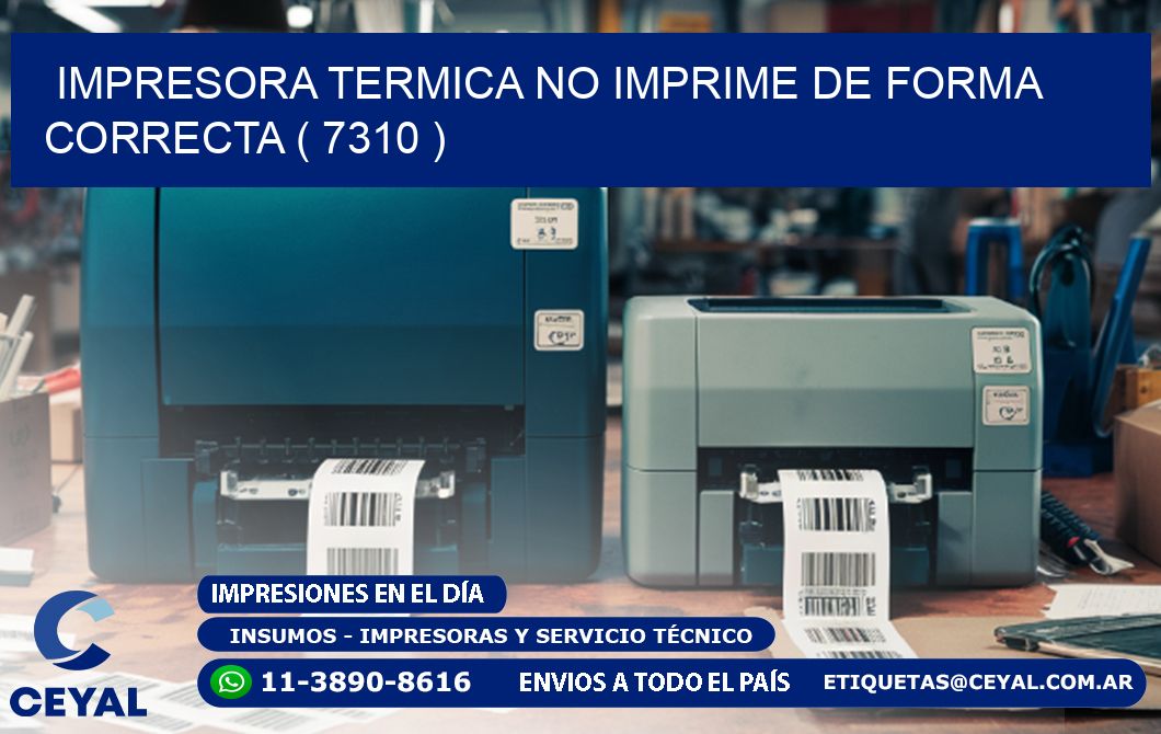 IMPRESORA TERMICA NO IMPRIME DE FORMA CORRECTA ( 7310 )