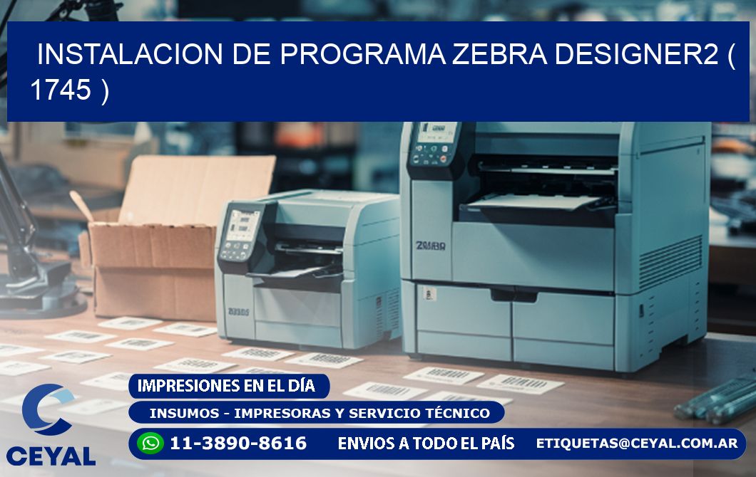 INSTALACION DE PROGRAMA ZEBRA DESIGNER2 ( 1745 )