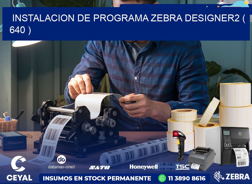 INSTALACION DE PROGRAMA ZEBRA DESIGNER2 ( 640 )