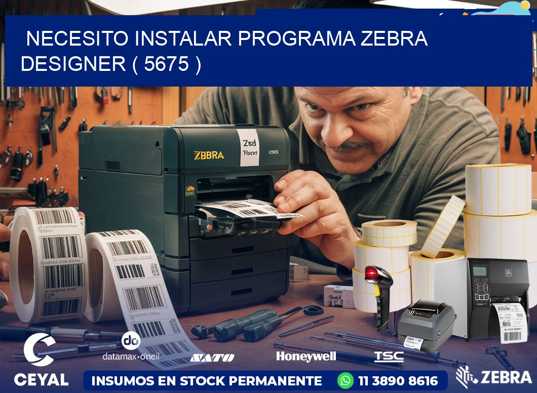 NECESITO INSTALAR PROGRAMA ZEBRA DESIGNER ( 5675 )