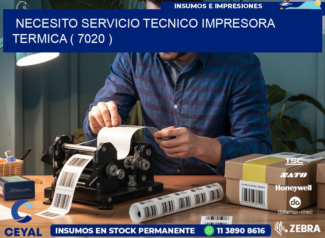 NECESITO SERVICIO TECNICO IMPRESORA TERMICA ( 7020 )