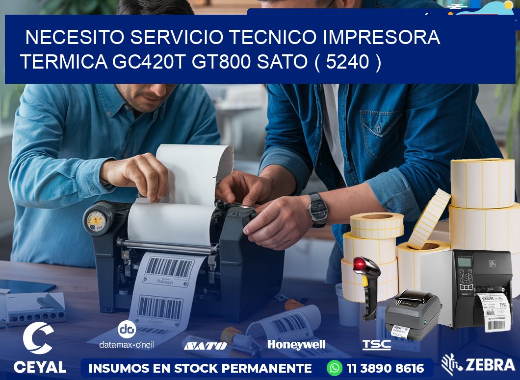 NECESITO SERVICIO TECNICO IMPRESORA TERMICA GC420T GT800 SATO ( 5240 )