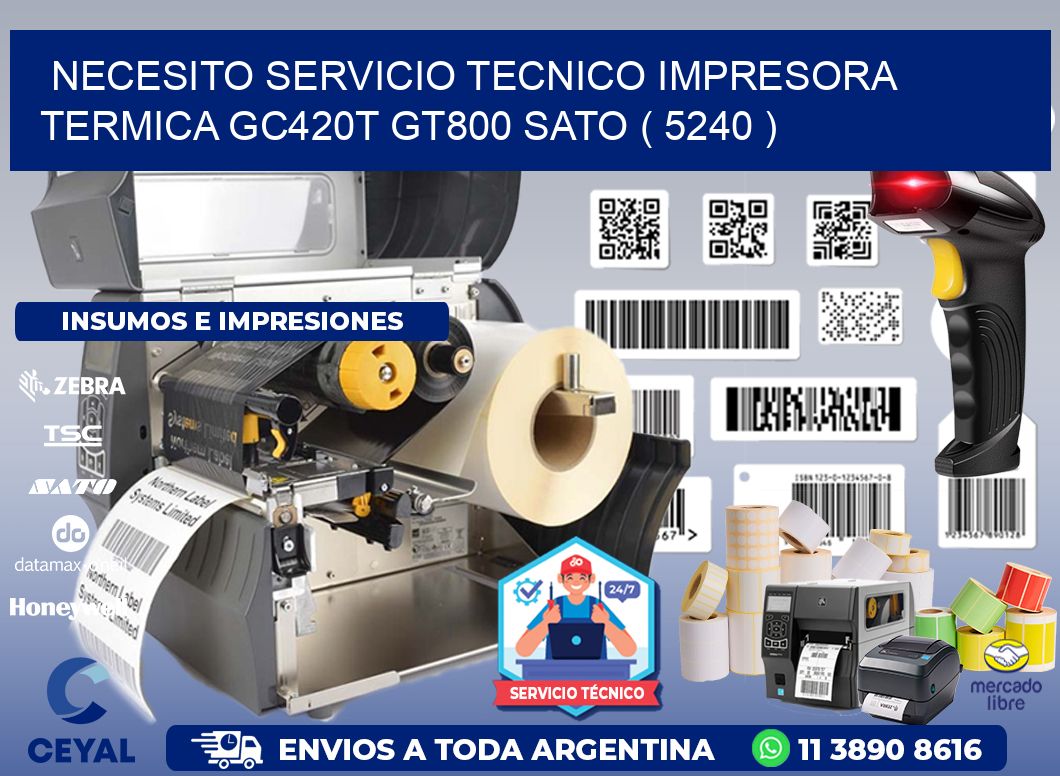 NECESITO SERVICIO TECNICO IMPRESORA TERMICA GC420T GT800 SATO ( 5240 )