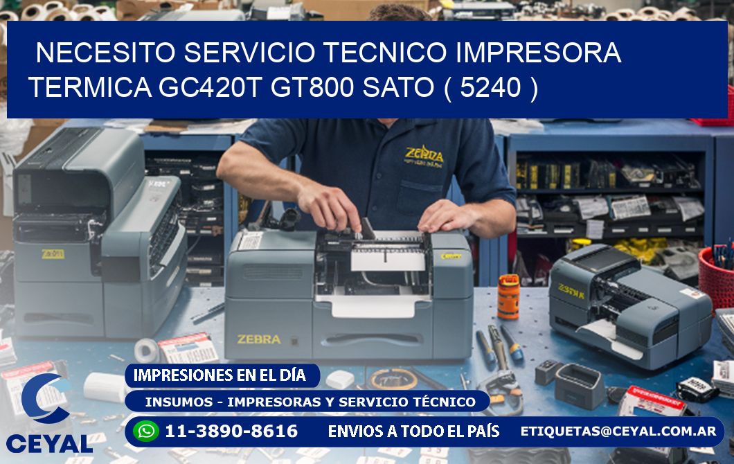 NECESITO SERVICIO TECNICO IMPRESORA TERMICA GC420T GT800 SATO ( 5240 )