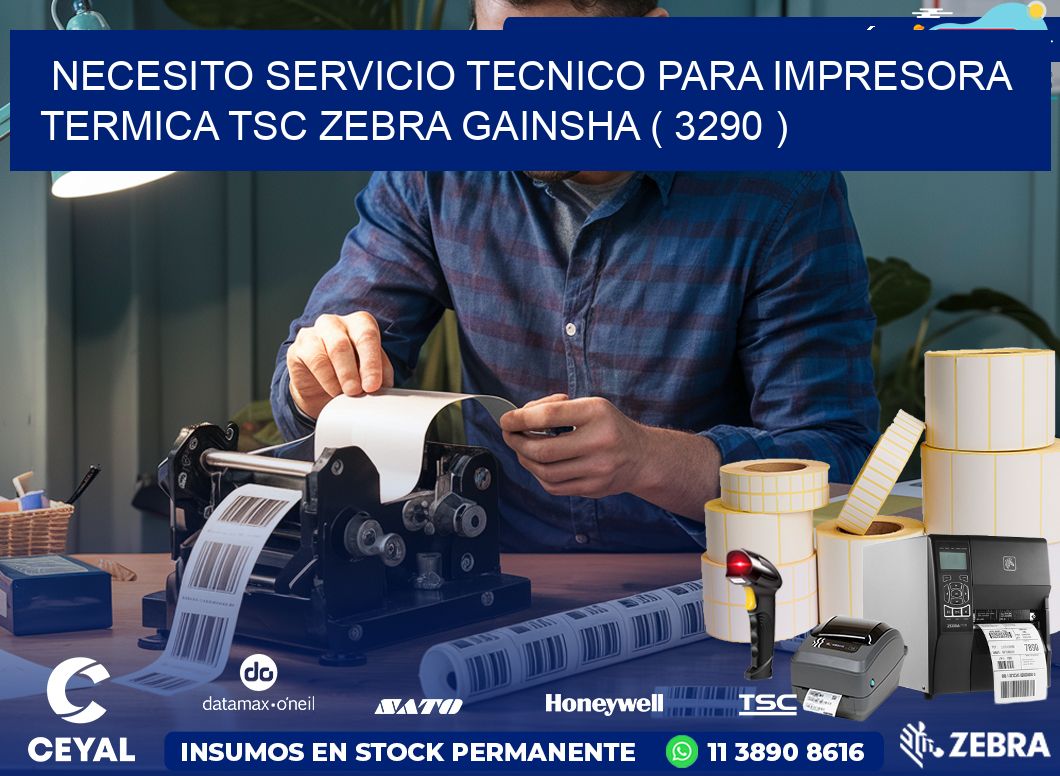 NECESITO SERVICIO TECNICO PARA IMPRESORA TERMICA TSC ZEBRA GAINSHA ( 3290 )