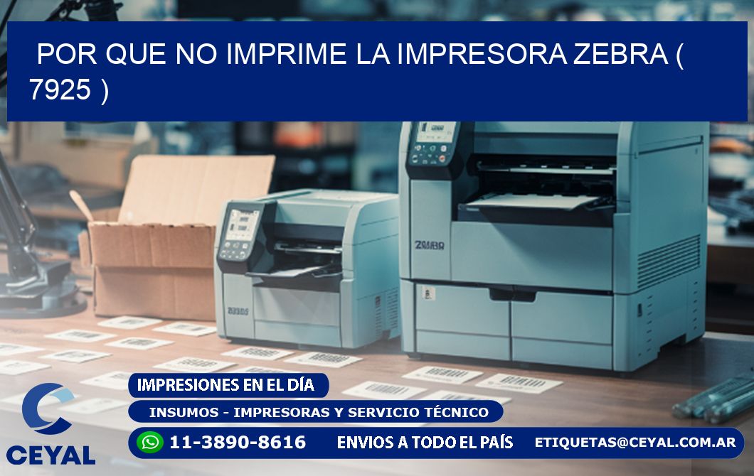 POR QUE NO IMPRIME LA IMPRESORA ZEBRA ( 7925 )