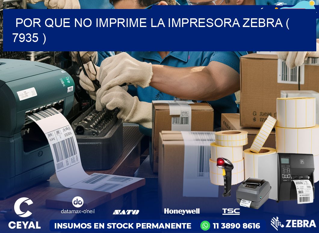 POR QUE NO IMPRIME LA IMPRESORA ZEBRA ( 7935 )