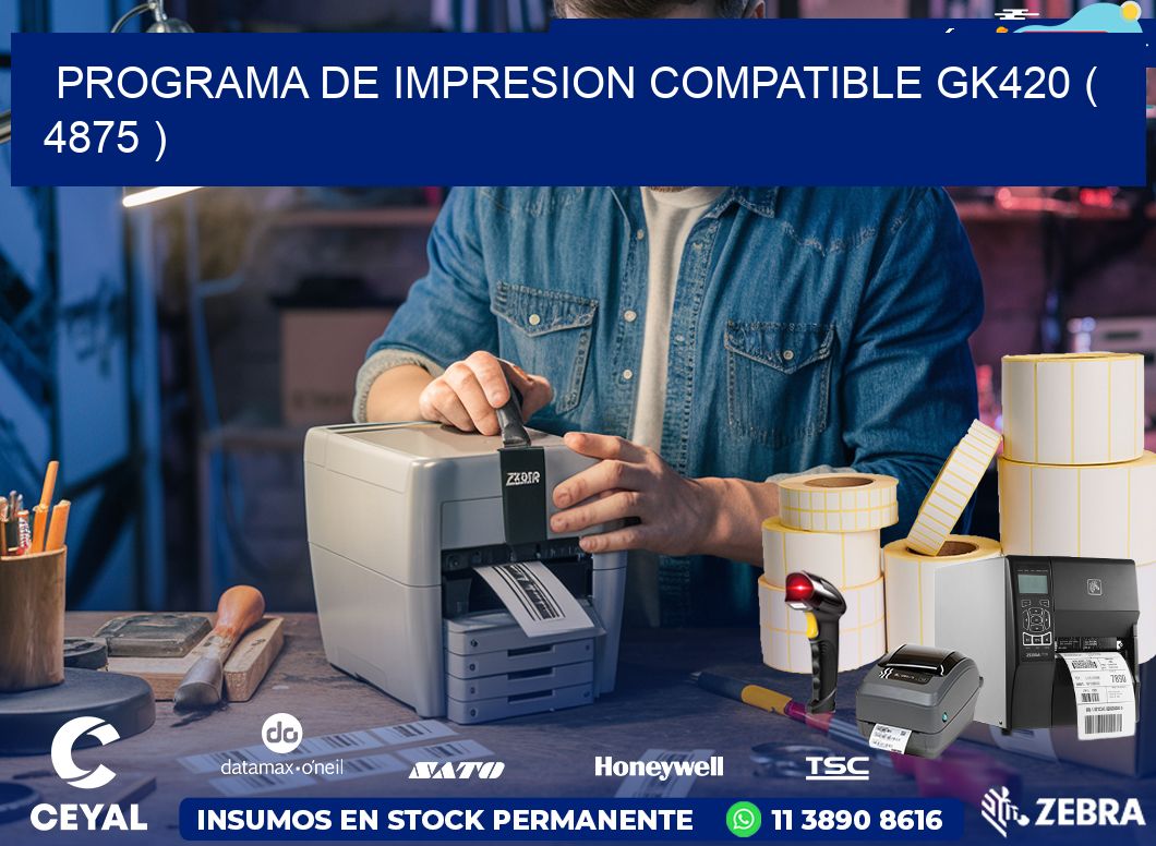 PROGRAMA DE IMPRESION COMPATIBLE GK420 ( 4875 )