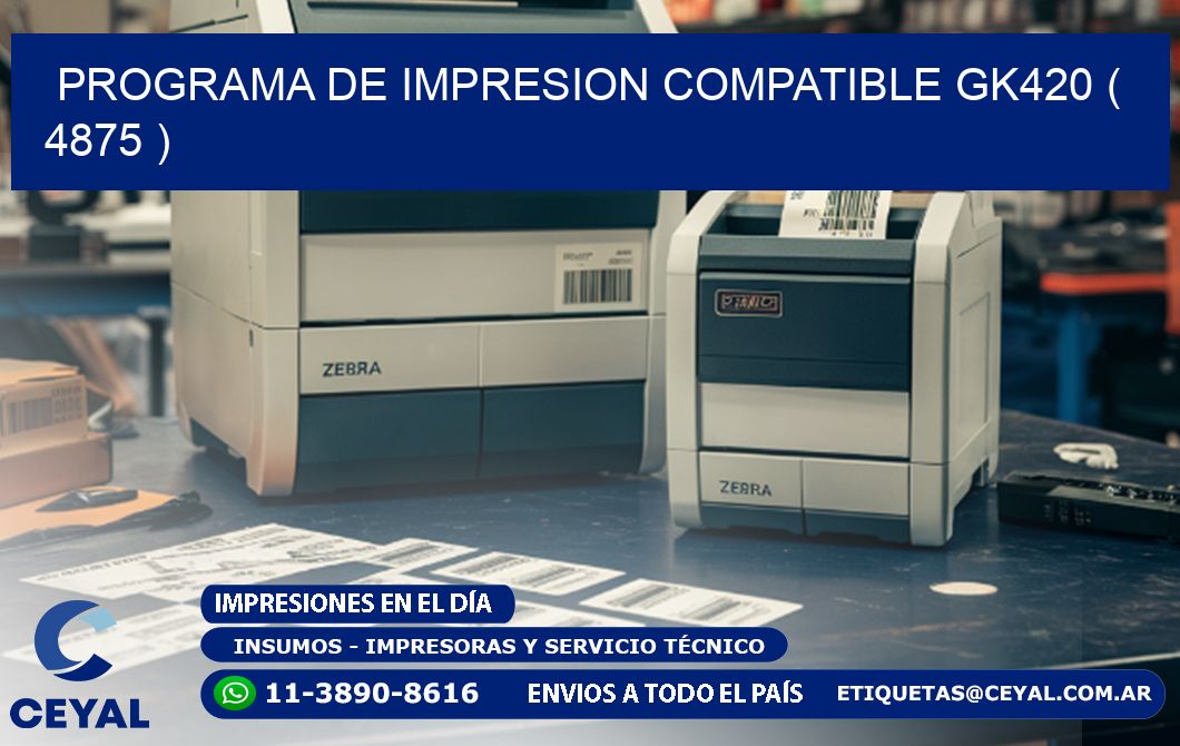 PROGRAMA DE IMPRESION COMPATIBLE GK420 ( 4875 )