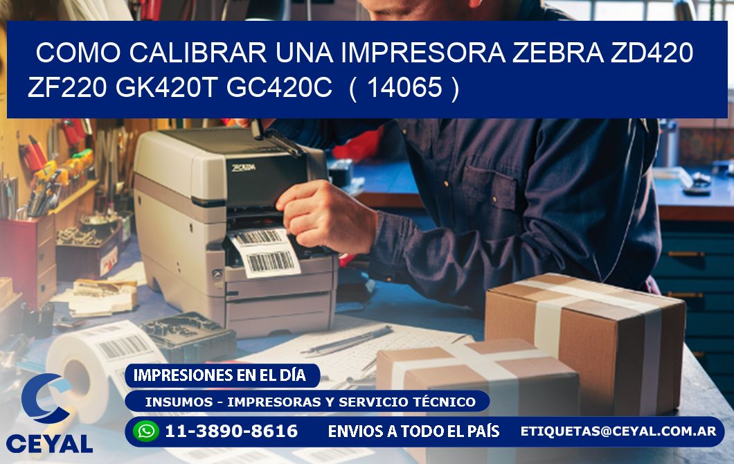 como calibrar una impresora zebra zd420 ZF220 GK420T GC420C  ( 14065 )