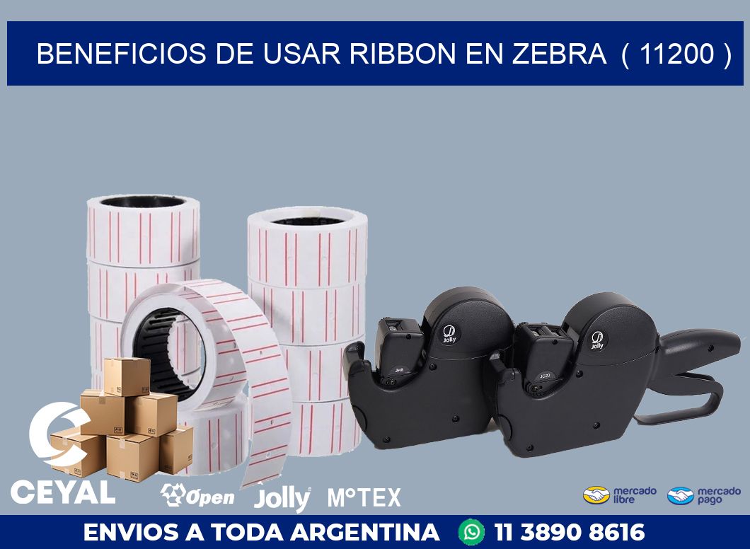 BENEFICIOS DE USAR RIBBON EN ZEBRA  ( 11200 )