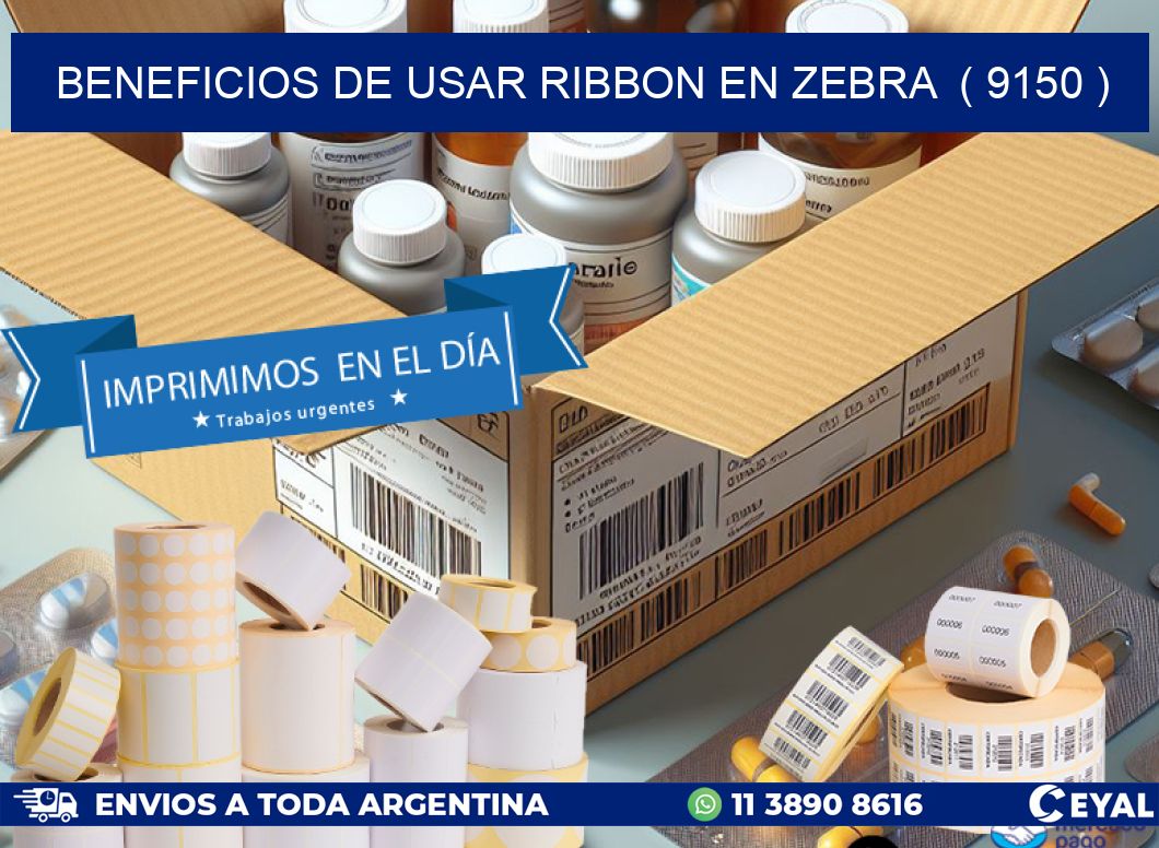 BENEFICIOS DE USAR RIBBON EN ZEBRA  ( 9150 )